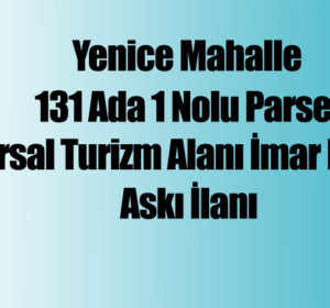 Yenice Mahallesi Kırsal Turizm Alanı Amaçlı Askı İlanı