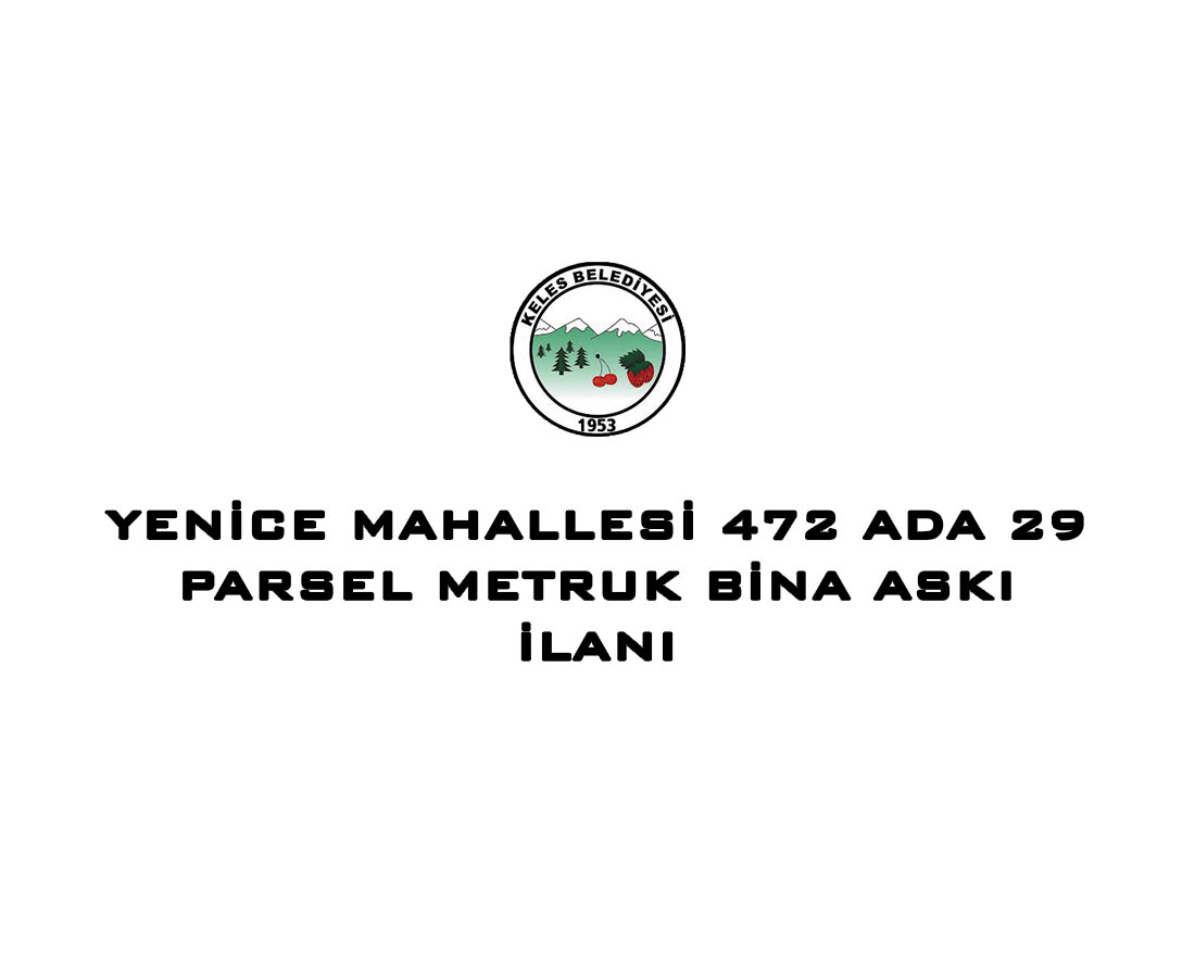 Yenice Mahallesi 472 Ada 29 Parsel Metruk Bina Askı İlanı