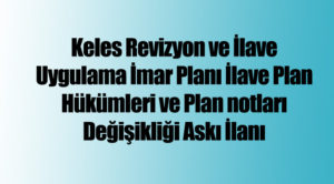 Keles Revizyon ve İlave Uygulama İmar Planı İlave Plan Hükümleri ve Plan Notları Değişikliği