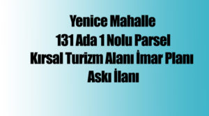 Yenice Mahallesi Kırsal Turizm Alanı Amaçlı Askı İlanı