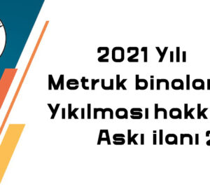 2021 Yılı Metruk Binların Yıkılması Hk. Askı ilanı – 2