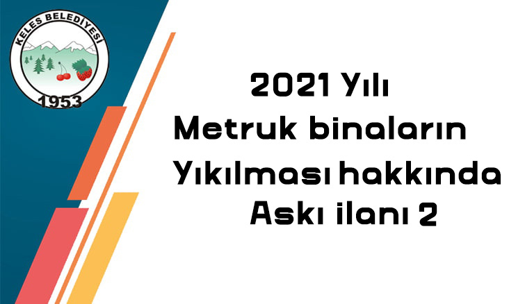2021 Yılı Metruk Binların Yıkılması Hk. Askı ilanı – 2
