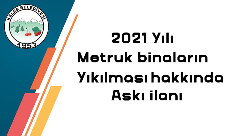 2021 Yılı Metruk Binların Yıkılması Hk. Askı ilanı