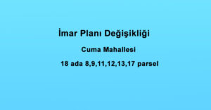 Cuma Mahallesi İmar Planı Değişikliği Askı İlanı