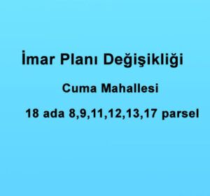 Cuma Mahallesi İmar Planı Değişikliği Askı İlanı