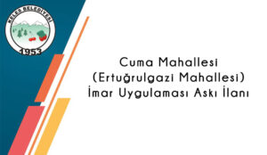 Cuma Mahallesi (Ertuğrulgazi Mahallesi) Askı İlanı