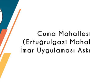 Cuma Mahallesi (Ertuğrulgazi Mahallesi) Askı İlanı